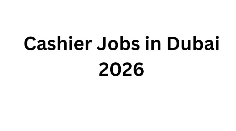 Cashier Jobs in Dubai 2026