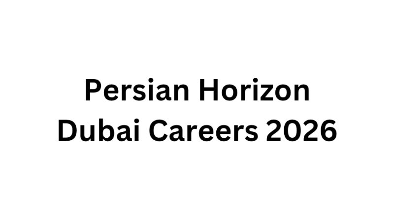 Persian Horizon Dubai Careers 2026