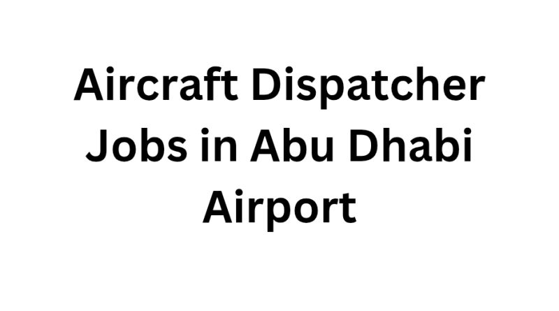 Aircraft Dispatcher Jobs in Abu Dhabi Airport
