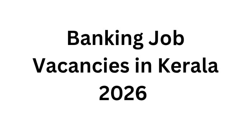 Banking Job Vacancies in Kerala 2026