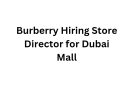 Burberry Hiring Store Director for Dubai Mall