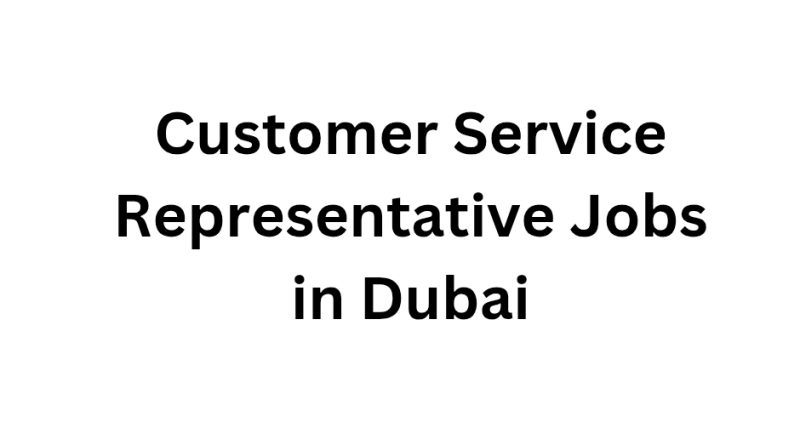 Customer Service Representative Jobs in Dubai