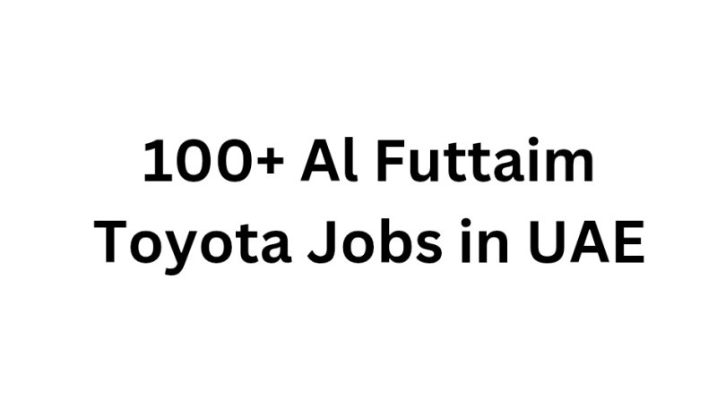 100+ Al Futtaim Toyota Jobs in UAE