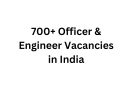 700+ Officer & Engineer Vacancies in India