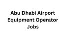 Abu Dhabi Airport Equipment Operator Jobs