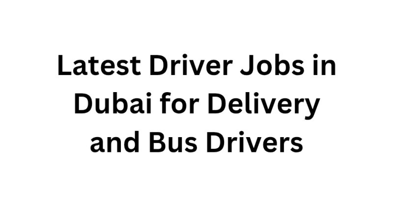 Latest Driver Jobs in Dubai for Delivery and Bus Drivers