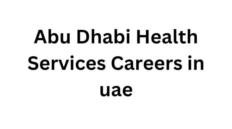 Abu Dhabi Health Services Careers in uae