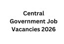 Central Government Job Vacancies 2026