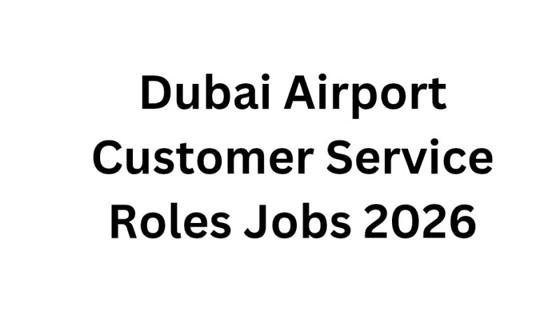 Dubai Airport Customer Service Roles Jobs 2026