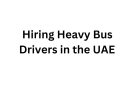 Hiring Heavy Bus Drivers in the UAE