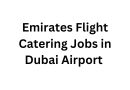 Emirates Flight Catering Jobs in Dubai Airport