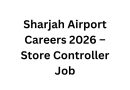 Sharjah Airport Careers 2026 – Store Controller Job