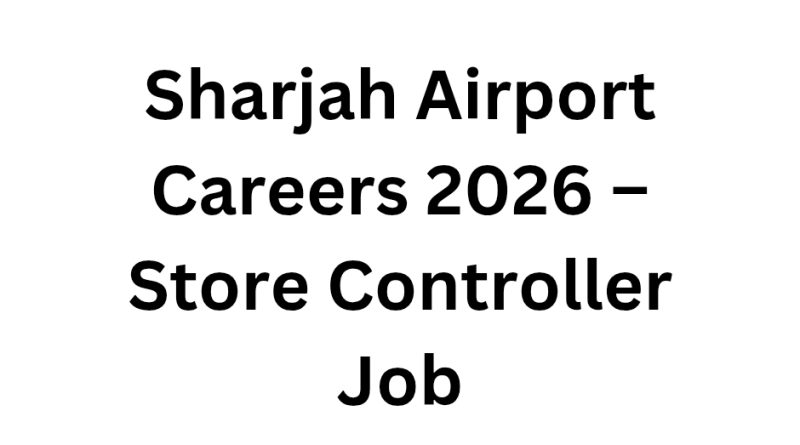 Sharjah Airport Careers 2026 – Store Controller Job