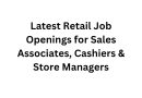 Latest Retail Job Openings for Sales Associates, Cashiers & Store Managers