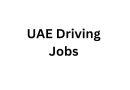 UAE Driving Jobs Apply Now for the Latest Vacancies