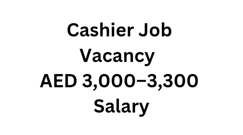 Cashier Job Vacancy with AED 3,000–3,300 Salary