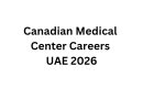Canadian Medical Center Careers UAE 2026