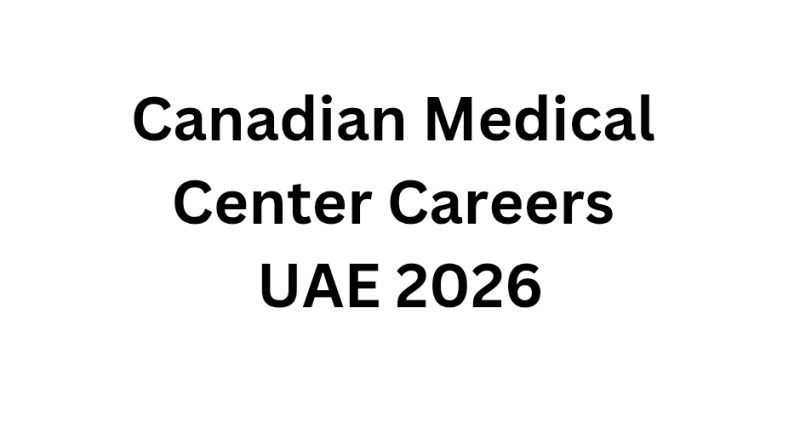 Canadian Medical Center Careers UAE 2026