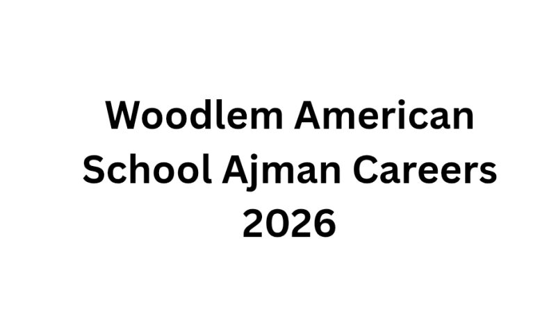 Woodlem American School Ajman Careers 2026