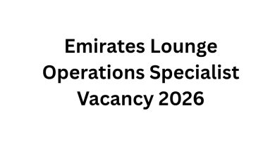 Emirates Lounge Operations Specialist Vacancy 2026