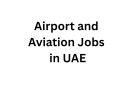 Airport and Aviation Jobs in UAE