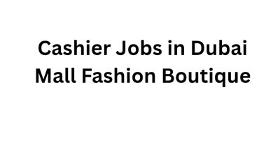 Cashier Jobs in Dubai Mall Fashion Boutique