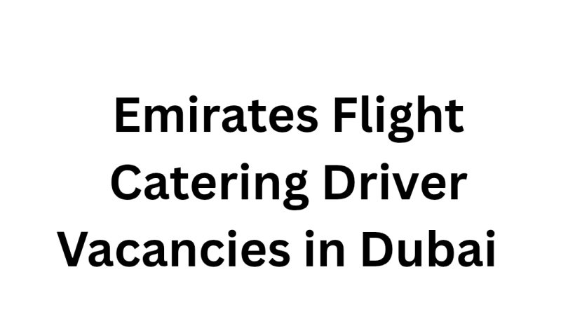 Emirates Flight Catering Driver Vacancies in Dubai