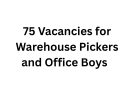 75 Vacancies for Warehouse Pickers and Office Boys
