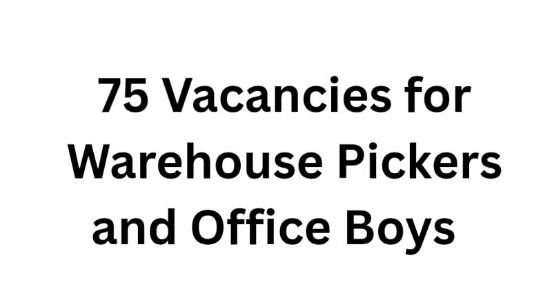 75 Vacancies for Warehouse Pickers and Office Boys