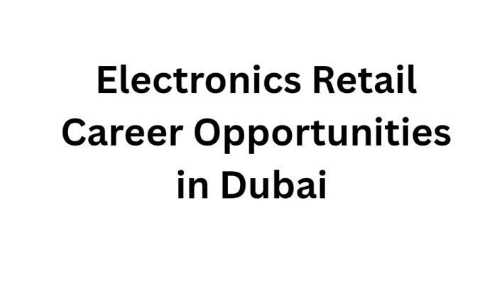 Electronics Retail Career Opportunities in Dubai