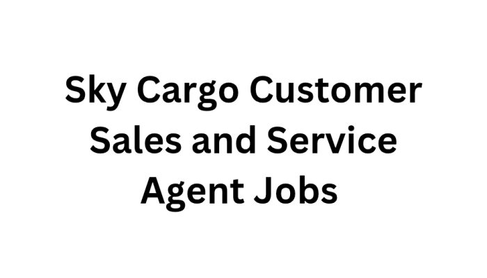 Sky Cargo Customer Sales and Service Agent Jobs