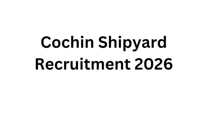 Cochin Shipyard Recruitment 2026