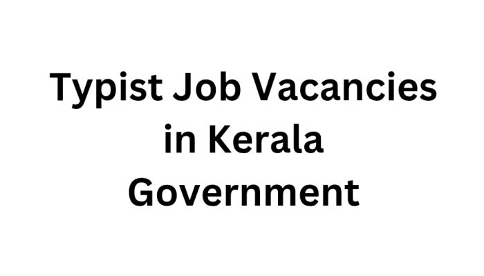 Typist Job Vacancies in Kerala Government