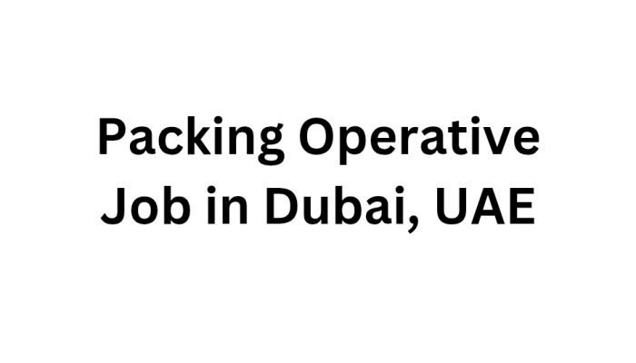 Packing Operative Job in Dubai, UAE