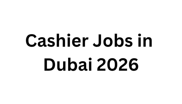 Cashier Jobs in Dubai 2026