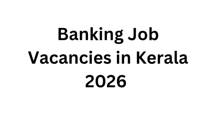 Banking Job Vacancies in Kerala 2026