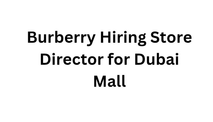 Burberry Hiring Store Director for Dubai Mall