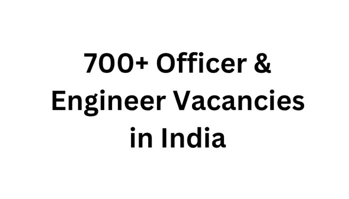 700+ Officer & Engineer Vacancies in India