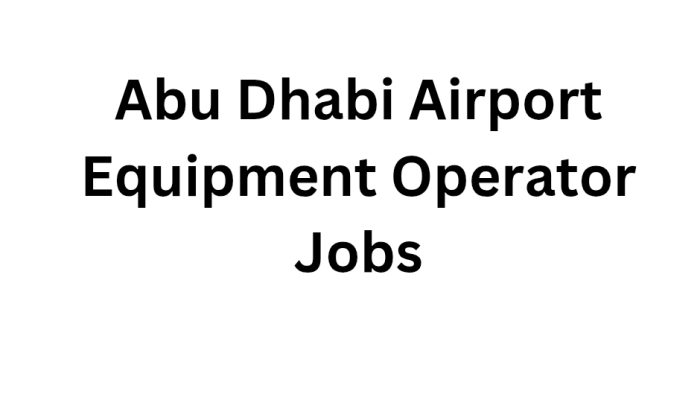 Abu Dhabi Airport Equipment Operator Jobs