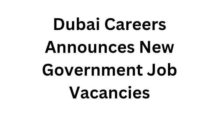 Dubai Careers Announces New Government Job Vacancies