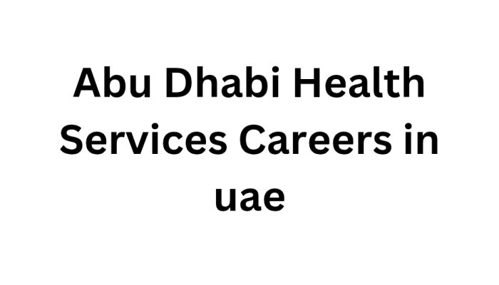 Abu Dhabi Health Services Careers in uae