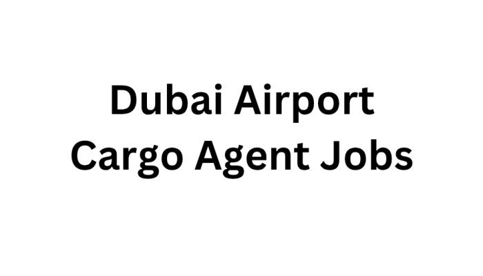 Dubai Airport Cargo Agent Jobs