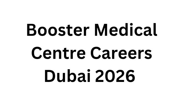 Booster Medical Centre Careers Dubai 2026