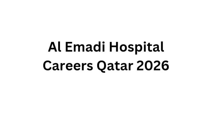 Al Emadi Hospital Careers Qatar 2026