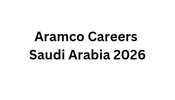 Aramco Careers Saudi Arabia 2026