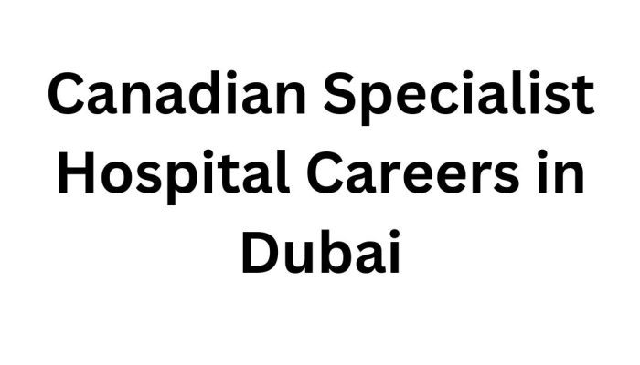 Canadian Specialist Hospital Careers in Dubai