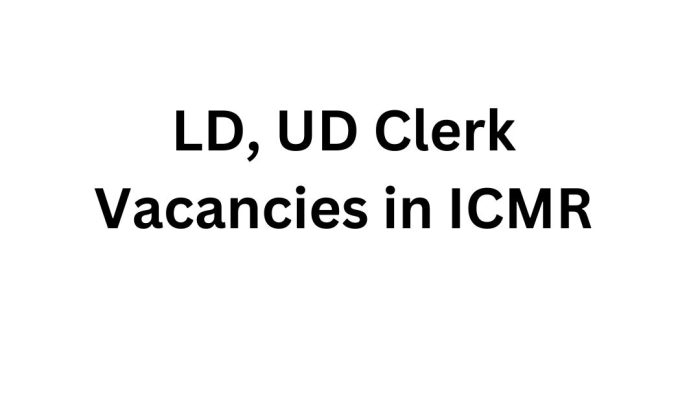LD, UD Clerk Vacancies in ICMR – Apply Now for 48 Openings