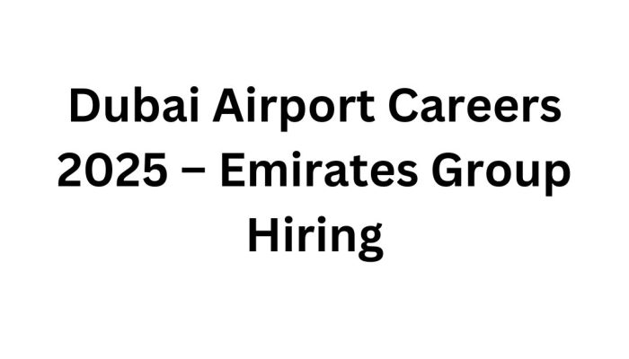 Dubai Airport Careers 2025 – Emirates Group Hiring