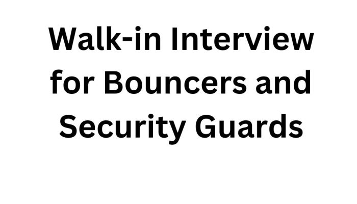 Walk-in Interview for Bouncers and Security Guards