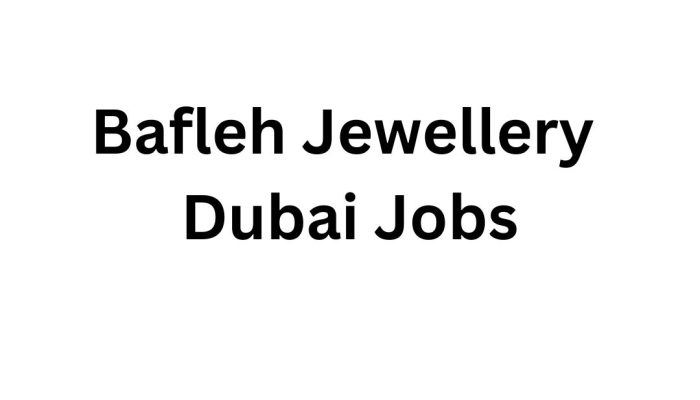 Bafleh Jewellery Dubai Jobs – Urgent Job Vacancies in Dubai